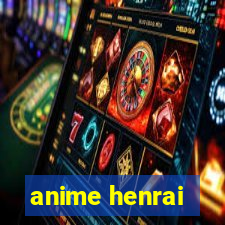 anime henrai